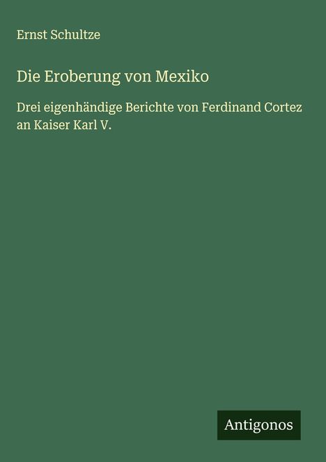 Ernst Schultze: Die Eroberung von Mexiko, Buch