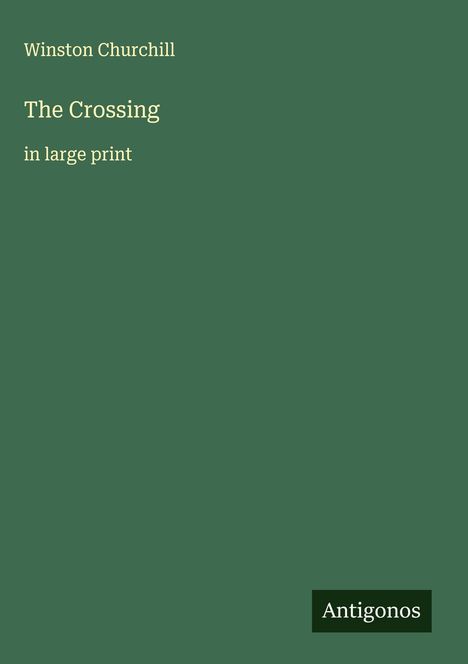 Text: "Winston Churchill, The Crossing, in large print". Grüner Hintergrund, unten rechts ein "Antignos" Logo.