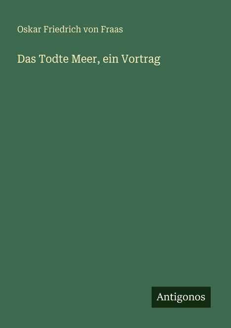 Oskar Friedrich Von Fraas: Das Todte Meer, ein Vortrag, Buch