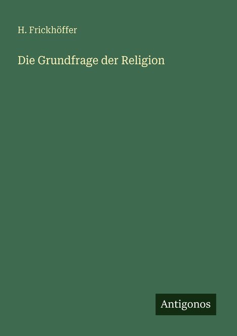 H. Frickhöffer: Die Grundfrage der Religion, Buch
