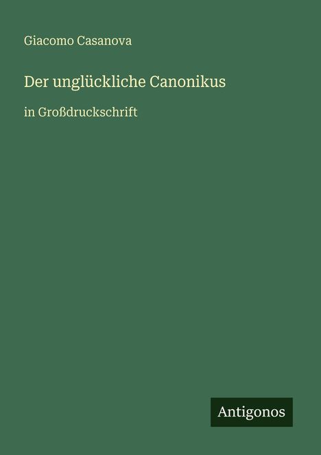 Giacomo Casanova: Der unglückliche Canonikus, Buch