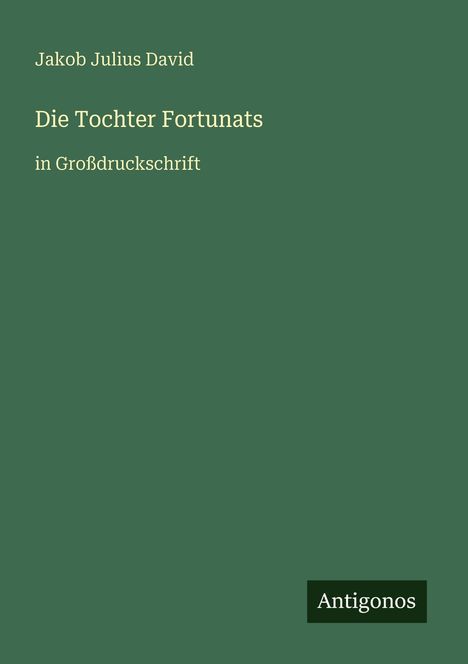 Jakob Julius David: Die Tochter Fortunats, Buch