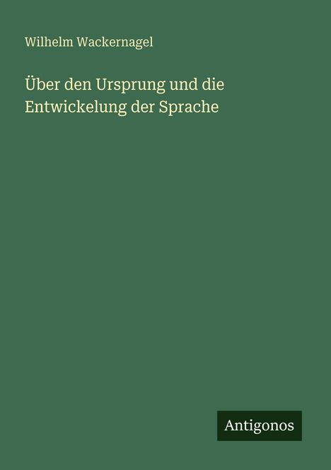 Wilhelm Wackernagel: Über den Ursprung und die Entwickelung der Sprache, Buch