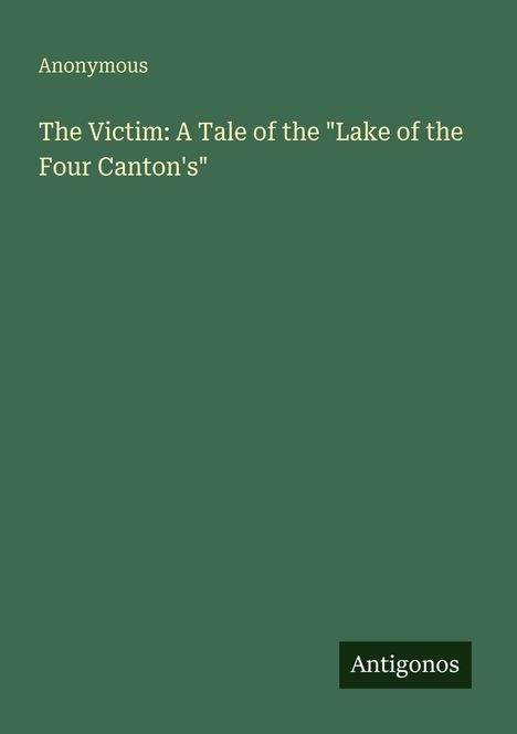 Anonymous: The Victim: A Tale of the "Lake of the Four Canton's", Buch