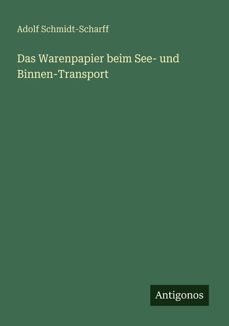 Adolf Schmidt-Scharff, "Das Warenpapier beim See- und Binnen-Transport". Grüner Hintergrund, Antigonos unten rechts.