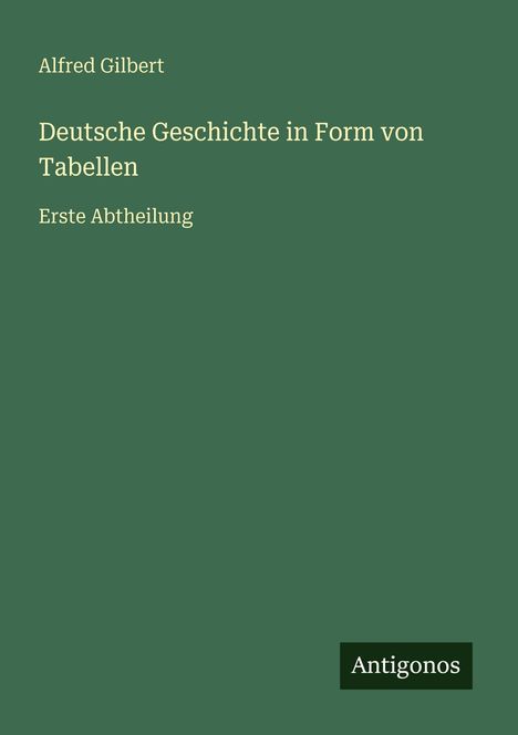 Alfred Gilbert: Deutsche Geschichte in Form von Tabellen, Buch