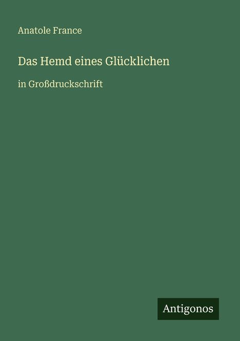 Anatole France: Das Hemd eines Glücklichen, Buch