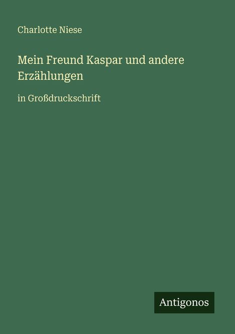 Charlotte Niese: Mein Freund Kaspar und andere Erzählungen, Buch