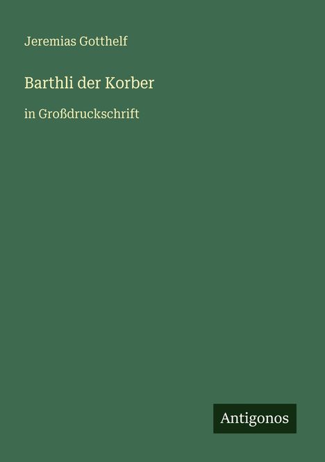 Jeremias Gotthelf: Barthli der Korber, Buch