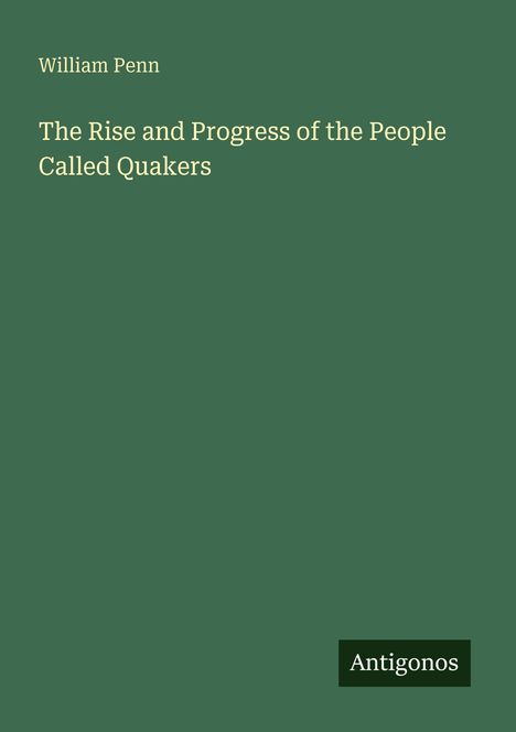 William Penn: The Rise and Progress of the People Called Quakers, Buch
