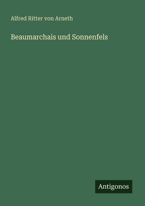 Alfred Ritter Von Arneth: Beaumarchais und Sonnenfels, Buch