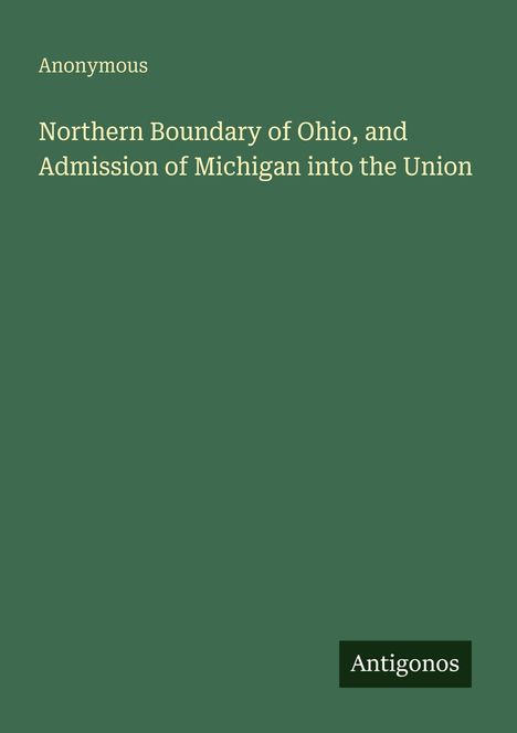 Anonymous: Northern Boundary of Ohio, and Admission of Michigan into the Union, Buch
