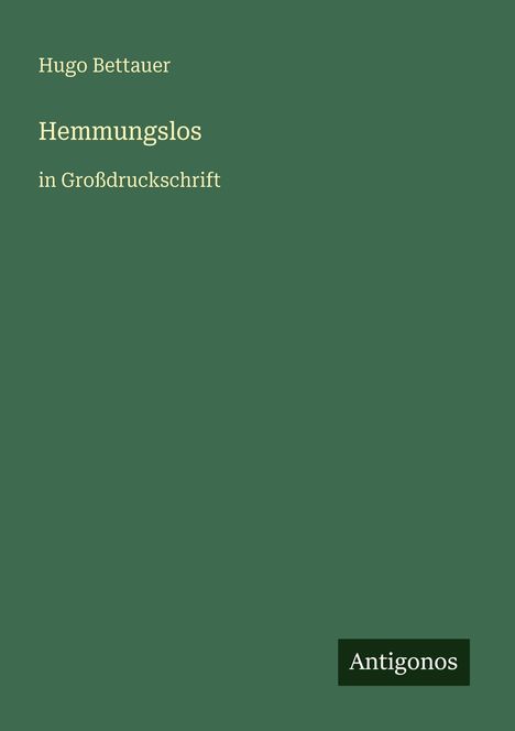 Text: "Hugo Bettauer. Hemmungslos in Großdruckschrift. Antigonos." Grüner Hintergrund, minimalistisches Design.
