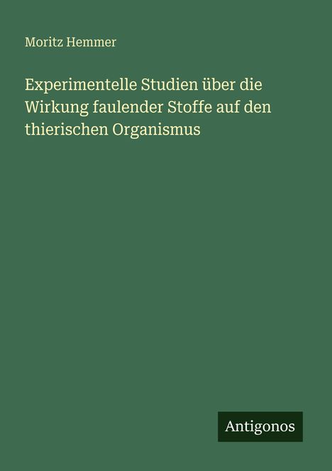 Moritz Hemmer: Experimentelle Studien über die Wirkung faulender Stoffe auf den thierischen Organismus, Buch