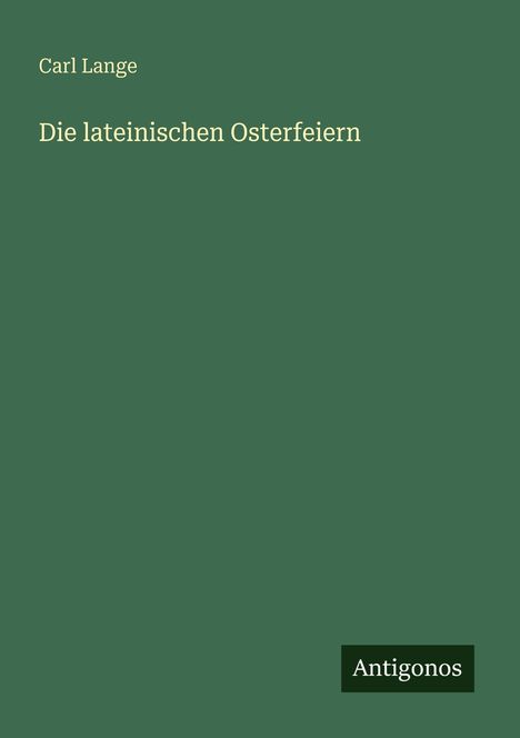 Carl Lange: Die lateinischen Osterfeiern, Buch