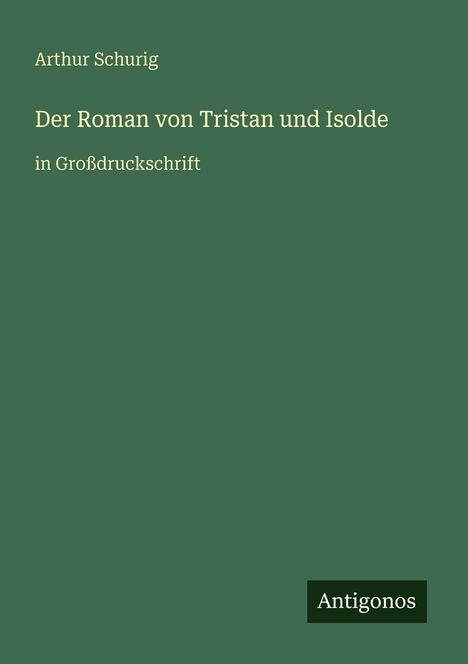 Arthur Schurig: Der Roman von Tristan und Isolde, Buch
