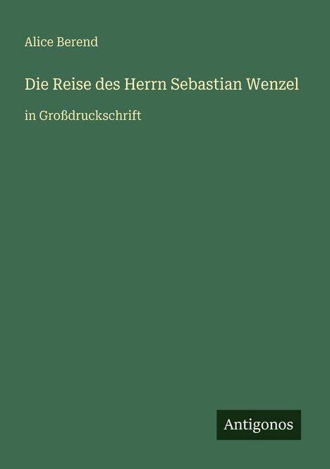 Alice Berend: Die Reise des Herrn Sebastian Wenzel, Buch