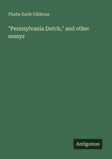 Phebe Earle Gibbons: "Pennsylvania Dutch," and other essays, Buch