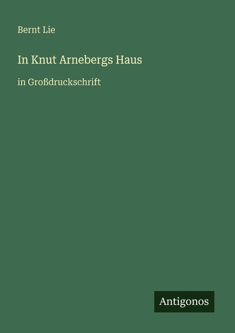 Bernt Lie: In Knut Arnebergs Haus, Buch