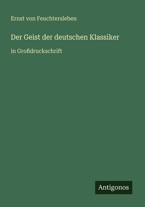 Ernst Von Feuchtersleben: Der Geist der deutschen Klassiker, Buch
