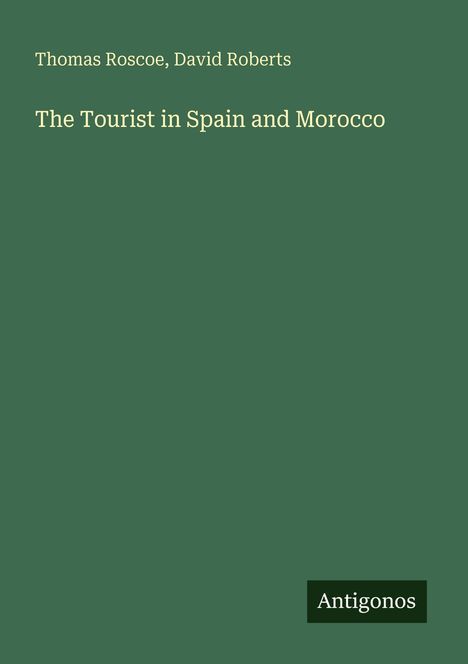Thomas Roscoe: The Tourist in Spain and Morocco, Buch