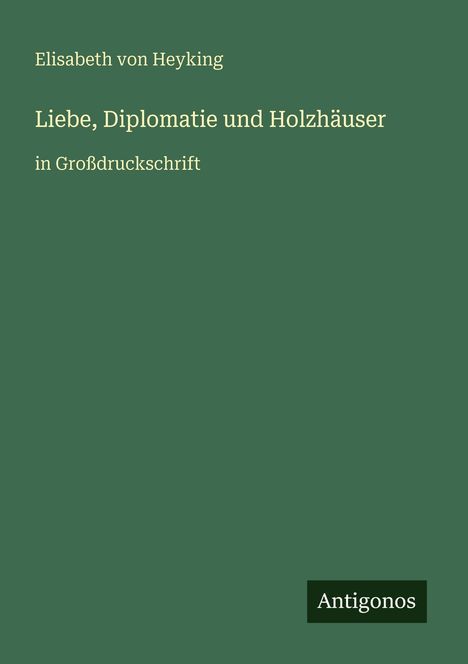 Elisabeth Von Heyking: Liebe, Diplomatie und Holzhäuser, Buch