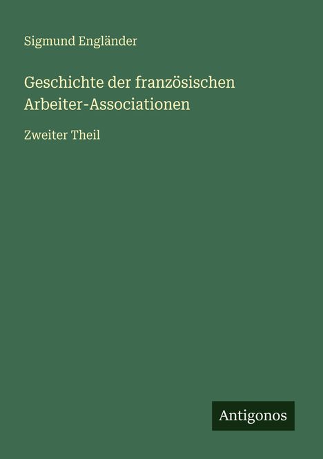 Sigmund Engländer: Geschichte der französischen Arbeiter-Associationen, Buch