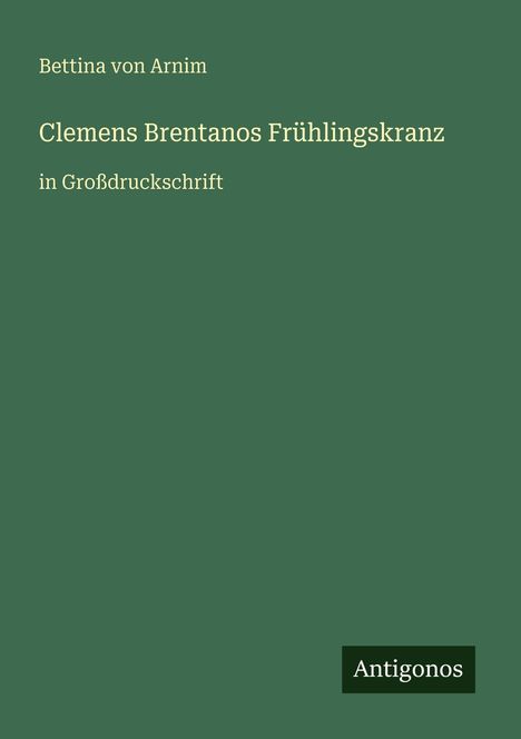 Bettina Von Arnim: Clemens Brentanos Frühlingskranz, Buch