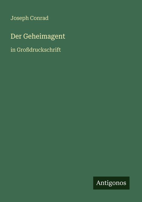 Der Text zeigt: "Joseph Conrad, Der Geheimagent, in Großdruckschrift". Unten rechts ein schwarzes Rechteck mit "Antigonos".