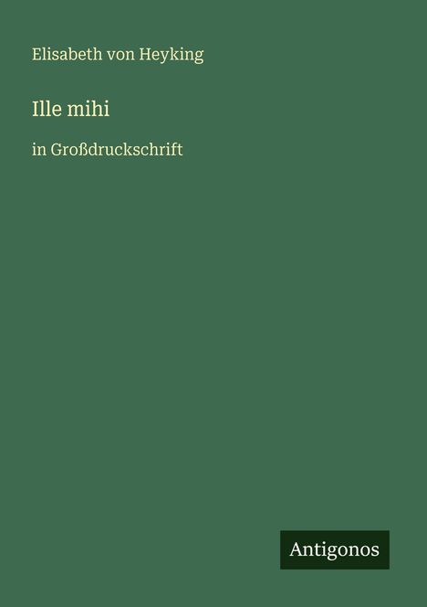 Elisabeth Von Heyking: Ille mihi, Buch