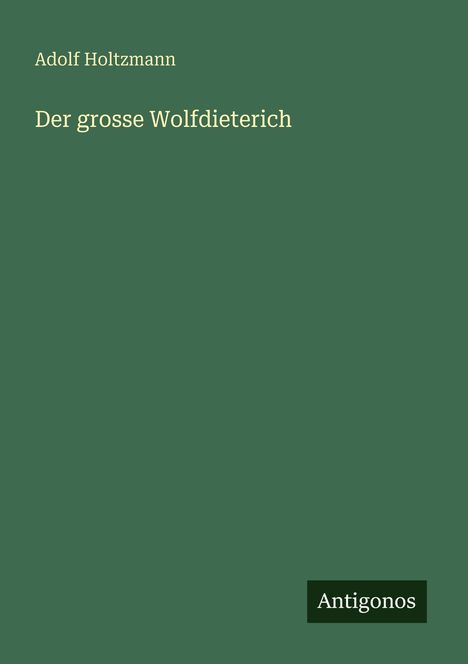 Adolf Holtzmann: Der grosse Wolfdieterich, Buch