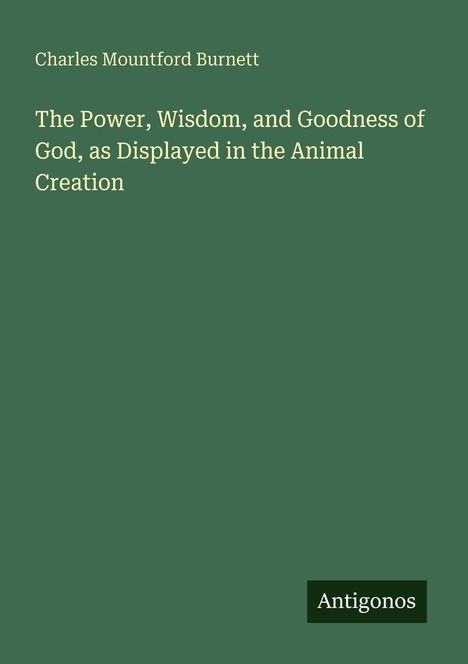 Charles Mountford Burnett: The Power, Wisdom, and Goodness of God, as Displayed in the Animal Creation, Buch