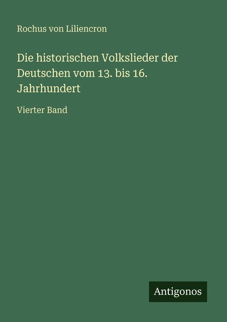 Rochus Von Liliencron: Die historischen Volkslieder der Deutschen vom 13. bis 16. Jahrhundert, Buch