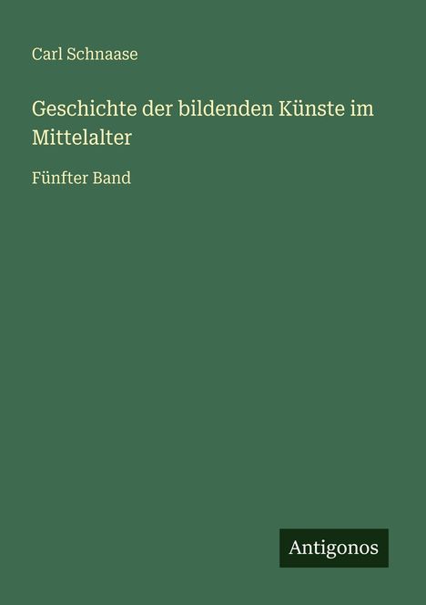 Carl Schnaase: Geschichte der bildenden Künste im Mittelalter, Buch
