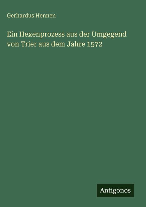 Gerhardus Hennen: Ein Hexenprozess aus der Umgegend von Trier aus dem Jahre 1572, Buch