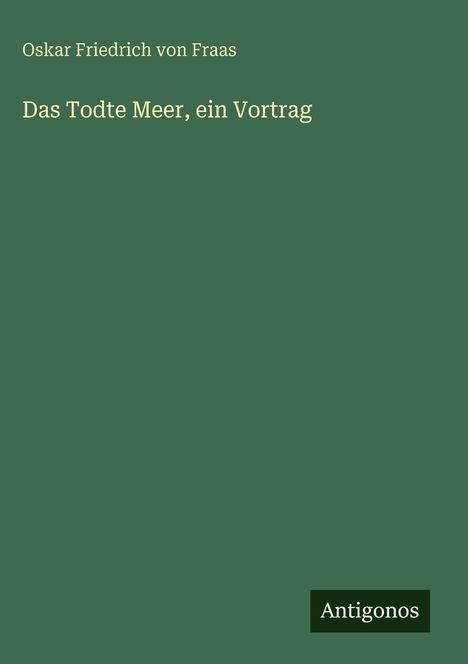 Oskar Friedrich Von Fraas: Das Todte Meer, ein Vortrag, Buch