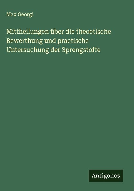 Max Georgi: Mittheilungen über die theoetische Bewerthung und practische Untersuchung der Sprengstoffe, Buch
