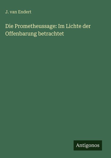 J. van Endert: Die Prometheussage: Im Lichte der Offenbarung betrachtet, Buch