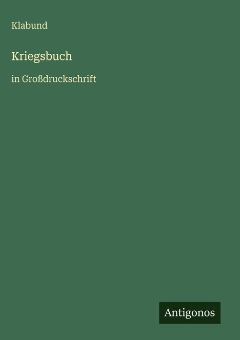 Text: "Klabund Kriegsbuch in Großdruckschrift" und "Antigonos". Grüner Hintergrund, simpler Stil.