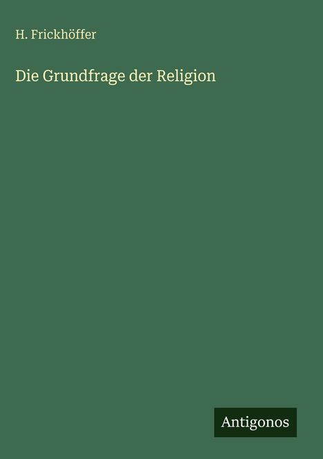 H. Frickhöffer: Die Grundfrage der Religion, Buch