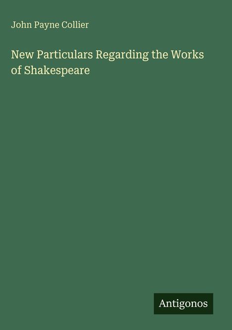 John Payne Collier: New Particulars Regarding the Works of Shakespeare, Buch