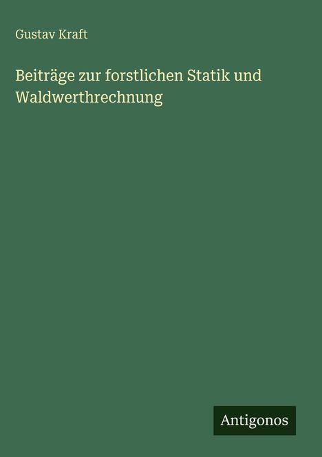 Gustav Kraft: Beiträge zur forstlichen Statik und Waldwerthrechnung, Buch