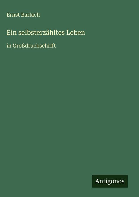 Ernst Barlach: Ein selbsterzähltes Leben, Buch