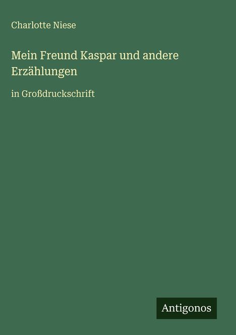Charlotte Niese: Mein Freund Kaspar und andere Erzählungen, Buch