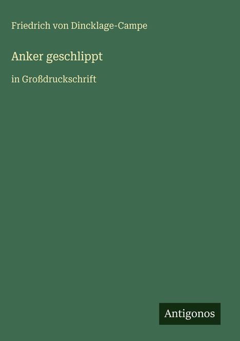 Friedrich von Dincklage-Campe: Anker geschlippt, Buch