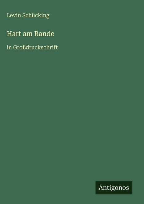 Text: "Levin Schücking, Hart am Rande, in Großdruckschrift." Unten rechts ein schwarzes Rechteck mit "Antigonos".