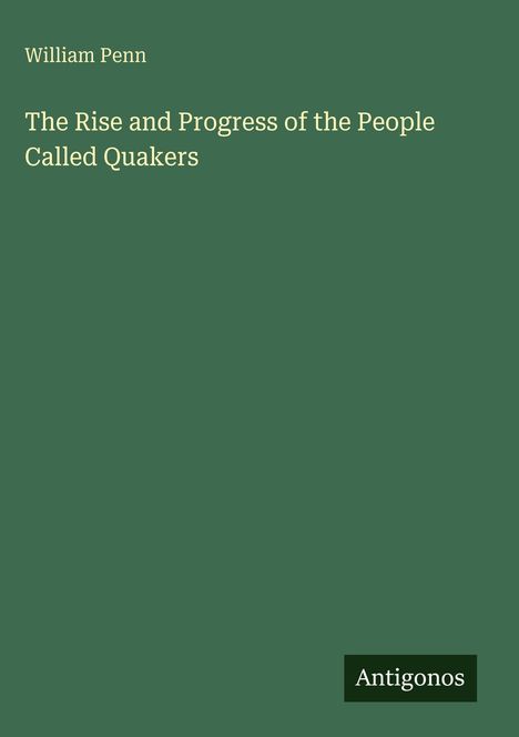 William Penn: The Rise and Progress of the People Called Quakers, Buch