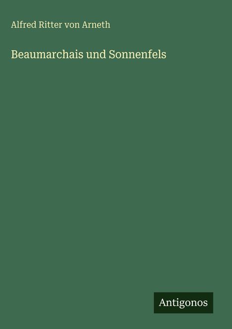 Alfred Ritter Von Arneth: Beaumarchais und Sonnenfels, Buch