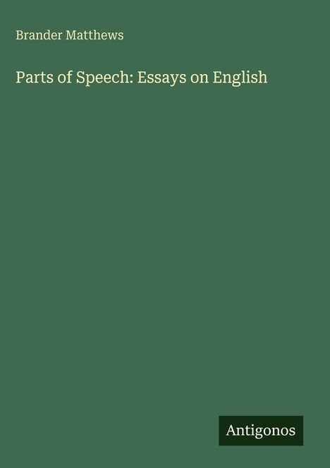 Brander Matthews: Parts of Speech: Essays on English, Buch