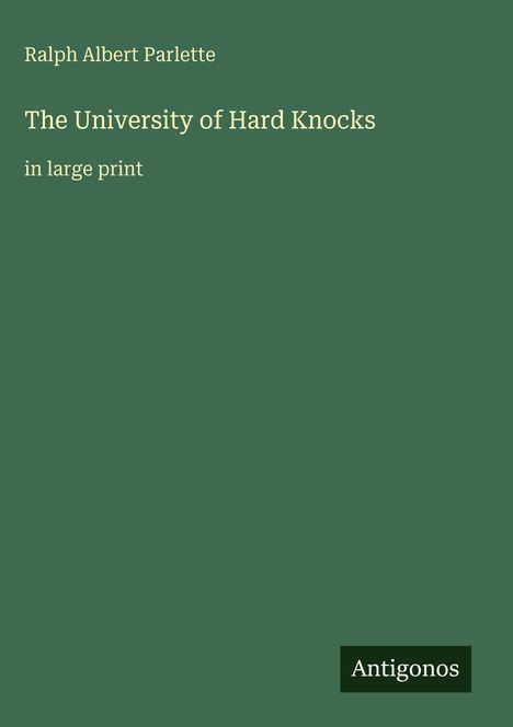 Text: "Ralph Albert Parlette, The University of Hard Knocks, in large print, Antigonos." Grüner Hintergrund, schlichtes Design.
